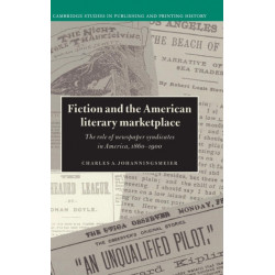 Fiction and the American Literary Marketplace: The Role of Newspaper Syndicates in America, 1860–1900