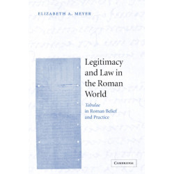 Legitimacy and Law in the Roman World: Tabulae in Roman Belief and Practice