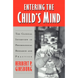 Entering the Child's Mind: The Clinical Interview In Psychological Research and Practice