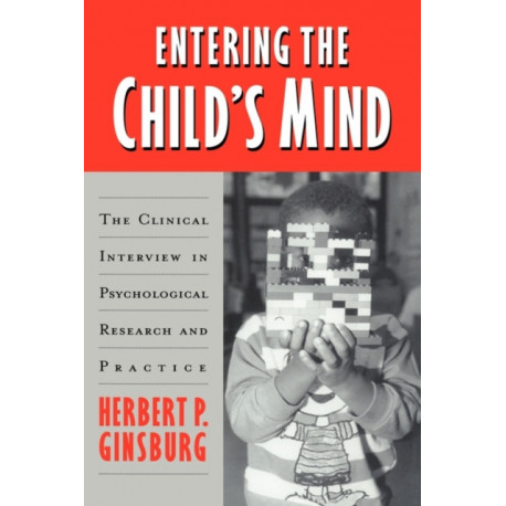 Entering the Child's Mind: The Clinical Interview In Psychological Research and Practice