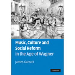 Music, Culture and Social Reform in the Age of Wagner