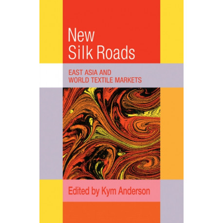 The New Silk Roads: East Asia and World Textile Markets