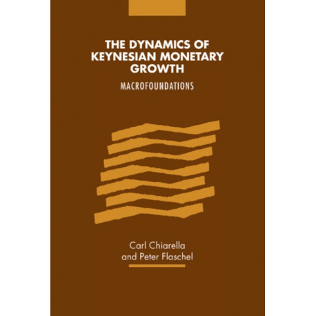 The Dynamics of Keynesian Monetary Growth: Macro Foundations