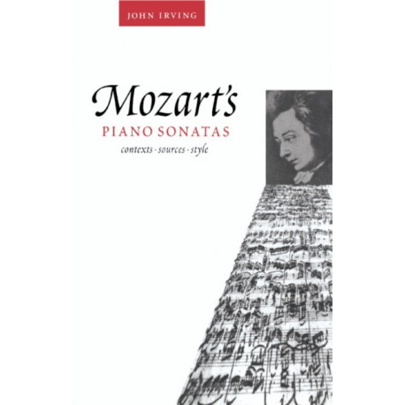Mozart's Piano Sonatas: Contexts, Sources, Style