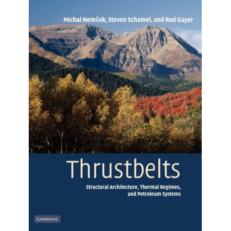 Thrustbelts: Structural Architecture, Thermal Regimes and Petroleum Systems