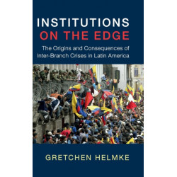 Institutions on the Edge: The Origins and Consequences of Inter-Branch Crises in Latin America