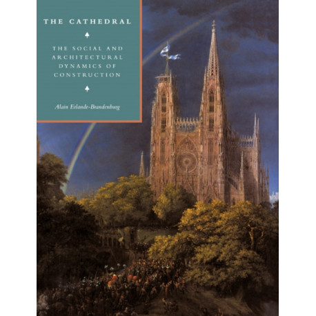 The Cathedral: The Social and Architectural Dynamics of Construction