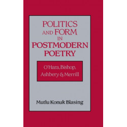 Politics and Form in Postmodern Poetry: O'Hara, Bishop, Ashbery, and Merrill