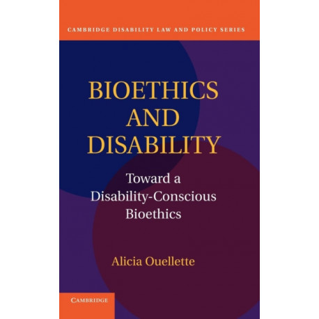 Bioethics and Disability: Toward a Disability-Conscious Bioethics