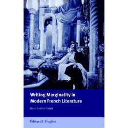 Writing Marginality in Modern French Literature: From Loti to Genet