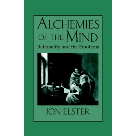 Alchemies of the Mind: Rationality and the Emotions