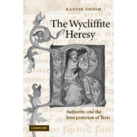 The Wycliffite Heresy: Authority and the Interpretation of Texts