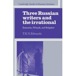 Three Russian Writers and the Irrational: Zamyatin, Pil'nyak, and Bulgakov