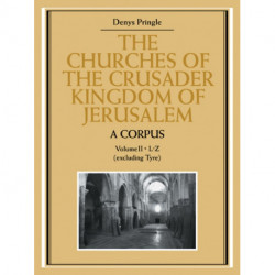 The Churches of the Crusader Kingdom of Jerusalem: A Corpus: Volume 2, L-Z (excluding Tyre)