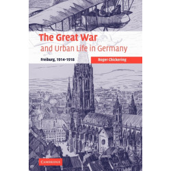 The Great War and Urban Life in Germany: Freiburg, 1914–1918