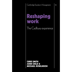 Reshaping Work: The Cadbury Experience