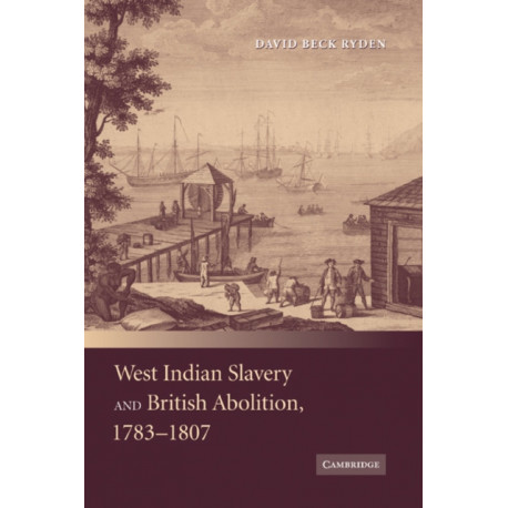 West Indian Slavery and British Abolition, 1783–1807