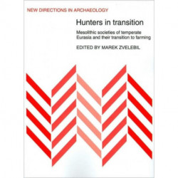 Hunters in Transition: Mesolithic Societies of Temperate Eurasia and their Transition to Farming