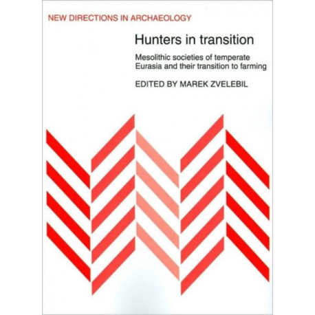 Hunters in Transition: Mesolithic Societies of Temperate Eurasia and their Transition to Farming