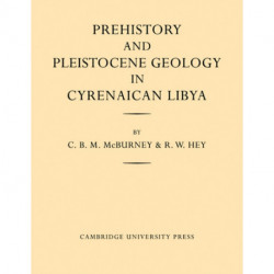 Prehistory and Pleistocene Geology in Cyrenaican Libya: A Record of Two Seasons' Geological and Archaelogical Fieldwork in the Gebel Akhdar Hills, with a Summary of Prehistoric Finds from Neighbouring Territories