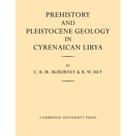 Prehistory and Pleistocene Geology in Cyrenaican Libya: A Record of Two Seasons' Geological and Archaelogical Fieldwork in the Gebel Akhdar Hills, with a Summary of Prehistoric Finds from Neighbouring Territories