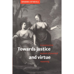 Towards Justice and Virtue: A Constructive Account of Practical Reasoning
