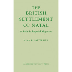 The British Settlement of Natal: A Study in Imperial Migration