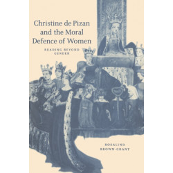 Christine de Pizan and the Moral Defence of Women: Reading beyond Gender