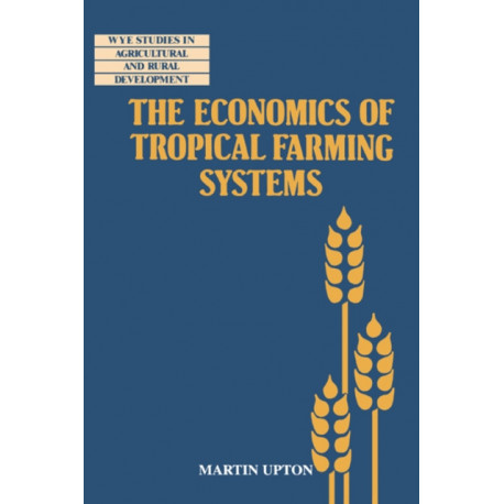 The Economics of Tropical Farming Systems