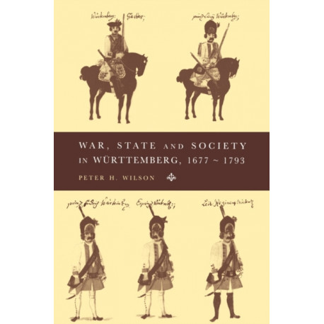 War, State and Society in Wurttemberg, 1677–1793