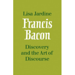 Francis Bacon: Discovery and the Art of Discourse