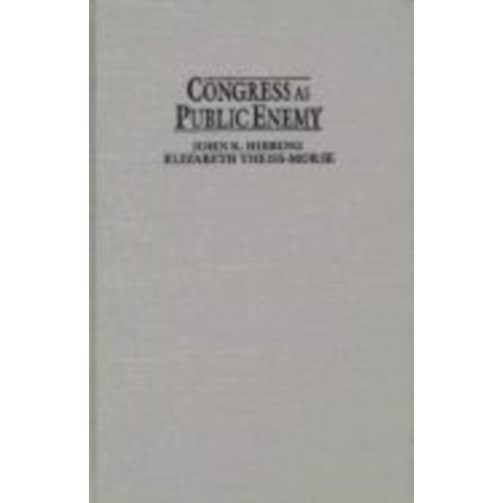 Congress as Public Enemy: Public Attitudes toward American Political Institutions