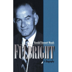 Fulbright: A Biography