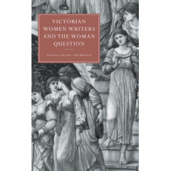 Victorian Women Writers and the Woman Question