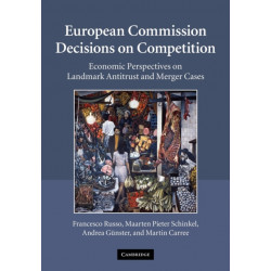 European Commission Decisions on Competition: Economic Perspectives on Landmark Antitrust and Merger Cases