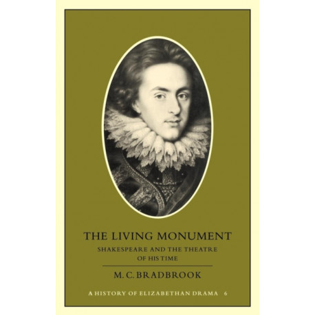 The Living Monument: Shakespeare and the Theatre of his Time