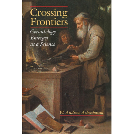 Crossing Frontiers: Gerontology Emerges as a Science