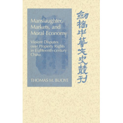Manslaughter, Markets, and Moral Economy: Violent Disputes over Property Rights in Eighteenth-Century China