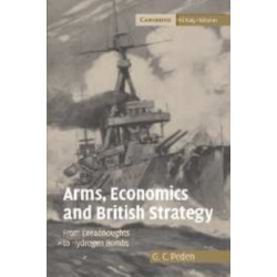 Arms, Economics and British Strategy: From Dreadnoughts to Hydrogen Bombs