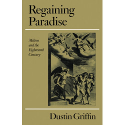 Regaining Paradise: Milton and the Eighteenth Century