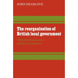 The Reorganisation of British Local Government: Old Orthodoxies and a Political Perspective