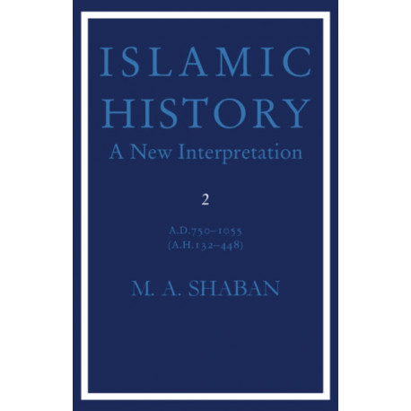 Islamic History: Volume 2, AD 750–1055 (AH 132–448): A New Interpretation