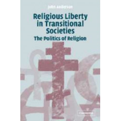 Religious Liberty in Transitional Societies: The Politics of Religion