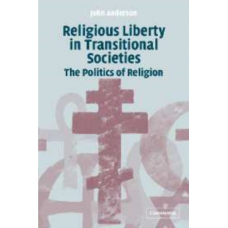 Religious Liberty in Transitional Societies: The Politics of Religion