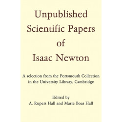 Unpublished Scientific Papers of Isaac Newton: A selection from the Portsmouth Collection in the University Library, Cambridge