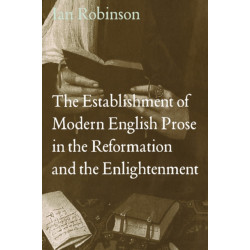 The Establishment of Modern English Prose in the Reformation and the Enlightenment