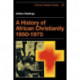 A History of African Christianity 1950–1975