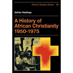 A History of African Christianity 1950–1975