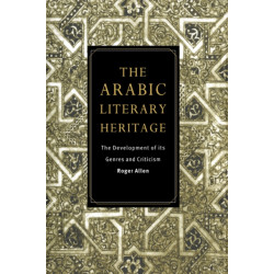 The Arabic Literary Heritage: The Development of its Genres and Criticism