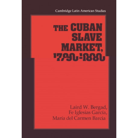 The Cuban Slave Market, 1790–1880